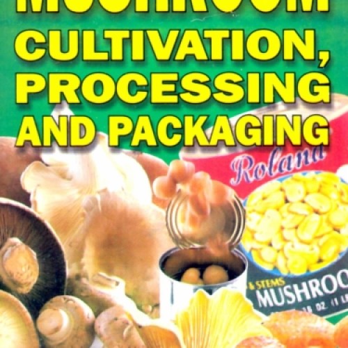 Hand book of mushroom cultivation, processing and packaging